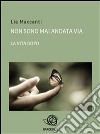 Non sono mai andata via - la vita dopo. E-book. Formato EPUB ebook