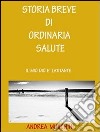 Storia breve di ordinaria salute. E-book. Formato EPUB ebook