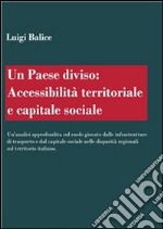 Un Paese diviso. Accessibilità territoriale e capitale sociale. E-book. Formato PDF ebook