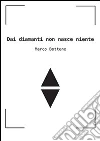 Dai diamanti non nasce niente. E-book. Formato PDF ebook di Marco Bottene