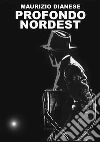 Profondo nordest. E-book. Formato PDF ebook di Maurizio Dianese