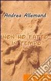 Non ho fatto in tempo. E-book. Formato Mobipocket ebook