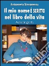 Il mio nome è scritto nel libro della vita. E-book. Formato Mobipocket ebook di Antoaneta Simionescu