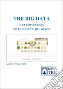 The big data e la conoscenza nella societa' del web 2.0. E-book. Formato PDF ebook di Andrea Parafioriti