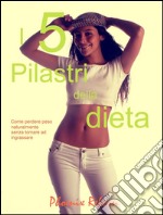 I 5 pilastri della dieta. E-book. Formato Mobipocket ebook