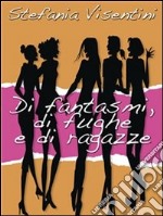 Di fantasmi, di fughe e di ragazze. E-book. Formato Mobipocket ebook