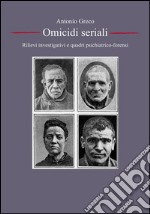 Serial Killer, omicidi seriali: rilievi investigativi e quadri psichiatrico-forensi. E-book. Formato EPUB ebook