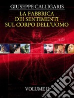 La Fabbrica dei Sentimenti sul Corpo dell&apos;Uomo - Vol. 2. E-book. Formato EPUB