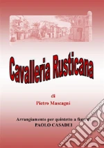 Cavalleria Rusticana. Arrangiamento per quintetto a fiato. E-book. Formato PDF