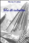 Blu di cobalto. E-book. Formato Mobipocket ebook di Merina Frattini