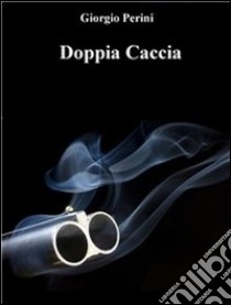 Doppia caccia. E-book. Formato Mobipocket ebook di Giorgio Perini