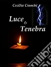 Luce e tenebra. E-book. Formato EPUB ebook di Cecilia Cianchi