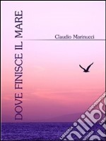 Dove finisce il mare. E-book. Formato EPUB ebook