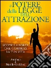 Il Potere della Legge dell'Attrazione - Scopri la Forza che cambierà la tua Vita: Traduzione di David De Angelis. E-book. Formato Mobipocket ebook di Neville Goddard