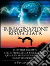 L'immaginazione risvegliata - il potere segreto che ti permette di raggiungere qualsiasi meta e di realizzare ogni tuo desiderio: Traduzione di David De Angelis. E-book. Formato EPUB ebook di Neville Goddard