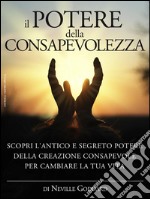 Il potere della consapevolezza - scopri l&apos;antico e segreto potere della creazione consapevole per cambiare la tua vitaTraduzione di David De Angelis. E-book. Formato EPUB