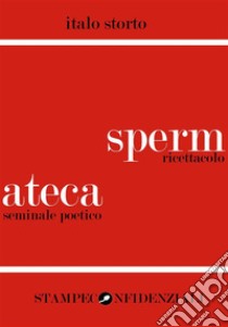 Spermateca (ricettacolo seminale poetico). E-book. Formato EPUB ebook di Italo Storto