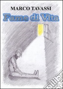 Fame di vita. E-book. Formato EPUB ebook di Marco Tavassi