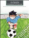 Un sogno chiamato calcio. E-book. Formato Mobipocket ebook di Antonino Romeo