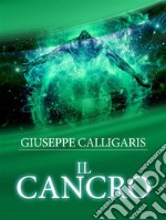 Il Cancro - Esplorazione  ed Investigazione attraverso l&apos;approfondito studio delle Catene lineari del corpo e dello spirito. E-book. Formato EPUB ebook