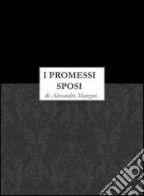 I promessi sposi. E-book. Formato EPUB ebook di Alessandro Manzoni