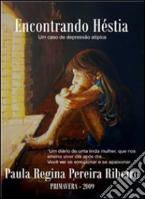 Encontrando héstia - um caso de depressão atípica. E-book. Formato EPUB ebook di Paula Regina Pereira Ribeiro