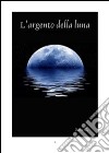 L'argento della luna. E-book. Formato PDF ebook