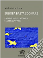 Europa basta sognare la sveglia della storia sta per suonare. E-book. Formato PDF ebook