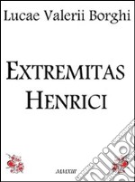 Extremitas Henrici. E-book. Formato EPUB ebook