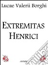 Extremitas Henrici. E-book. Formato EPUB ebook di Luca Valerio Borghi