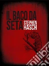 Il baco da seta. E-book. Formato Mobipocket ebook di Stephen Hasch