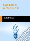 Capillari di metafisica ii. E-book. Formato Mobipocket ebook di Giulia Di Nola