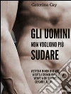 Gli uomini non vogliono più sudare. E-book. Formato EPUB ebook di Caterina Cay