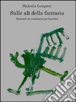 Sulle ali della fantasia. E-book. Formato Mobipocket ebook