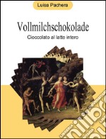 Vollmilchschokolade - cioccolato al latte intero. E-book. Formato Mobipocket ebook