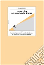 La mia etica nel mondo della finanza. E-book. Formato EPUB ebook