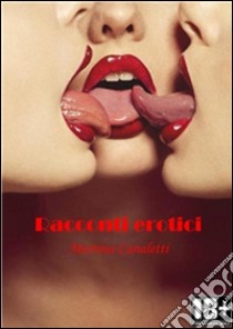 Racconti erotici. E-book. Formato Mobipocket ebook di Martina Canaletti