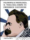Filosofia e fisiologia il tema del corpo in friedrich nietzsche. E-book. Formato EPUB ebook di Marsia Barbera