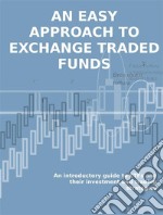 An easy approach to exchange traded fundsAn introductory guide to ETFs and their investment and trading strategies. E-book. Formato EPUB