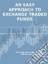 An easy approach to exchange traded fundsAn introductory guide to ETFs and their investment and trading strategies. E-book. Formato EPUB ebook