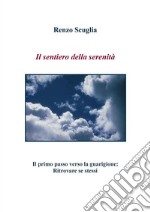 Il sentiero della serenità - Il primo passo verso la guarigione: Ritrovare se stessi. E-book. Formato Mobipocket ebook