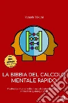 La bibbia del calcolo mentale rapido: Trasforma il tuo cervello in un calcolatore elettronico e trionfa in qualunque sfida. E-book. Formato EPUB ebook di Yamada Takumi