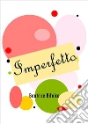Imperfetto. E-book. Formato Mobipocket ebook di Beatrice Bifulco