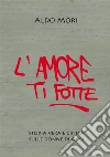 L'Amore Ti Fotte. E-book. Formato Mobipocket ebook di Aldo Mori