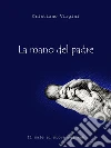 La mano del padre. E-book. Formato EPUB ebook di Cristiano Virgini