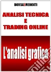 Analisi Tecnica e Trading online - L'Analisi Grafica. E-book. Formato PDF ebook