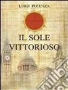 Il sole vittorioso. E-book. Formato Mobipocket ebook di Luigi Potenza