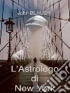 L'Astrologo di New York. E-book. Formato EPUB ebook di John Blauer