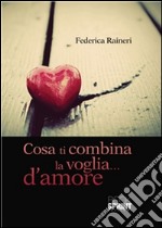 Cosa ti combina la voglia...d'amore. E-book. Formato EPUB