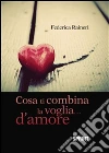 Cosa ti combina la voglia...d'amore. E-book. Formato EPUB ebook di Federica Raineri